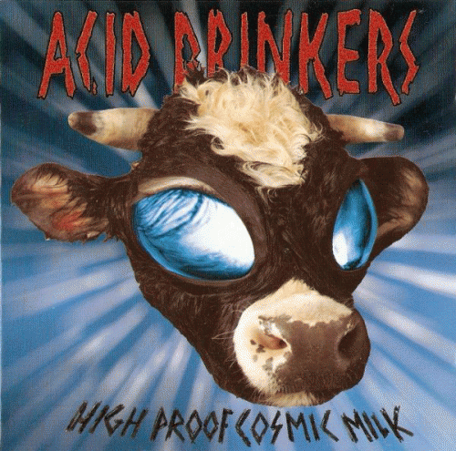 Acid Drinkers : High Proof Cosmic Milk